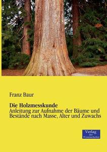 Die Holzmesskunde di Franz Baur edito da Verlag der Wissenschaften