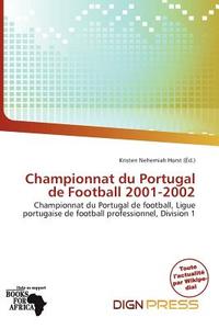 Championnat Du Portugal De Football 2001-2002 edito da Dign Press