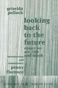 Looking Back to the Future di Griselda Pollock edito da Routledge