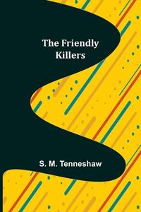 The Friendly Killers di S. M. Tenneshaw edito da Alpha Editions