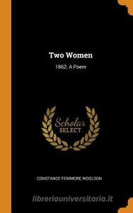 Two Women di Constance Fenimore Woolson edito da Franklin Classics Trade Press