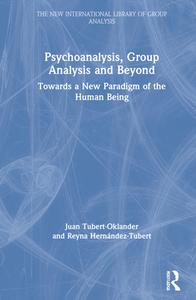Psychoanalysis, Group Analysis And Beyond di Juan Tubert-Oklander, Reyna Hernandez-Tubert edito da Taylor & Francis Ltd