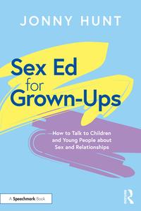 Sex Ed For Grown-Ups di Jonny Hunt edito da Taylor & Francis Ltd