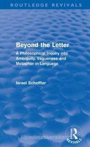 Beyond the Letter di Israel Scheffler edito da Taylor & Francis Ltd