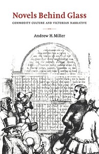 Novels Behind Glass di Andrew H. Miller, Miller Andrew H. edito da Cambridge University Press