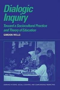 Dialogic Inquiry di Gordon Wells, C. Gordon Wells edito da Cambridge University Press