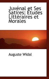 Juvacnal Et Ses Satires di Auguste Widal edito da Bibliolife