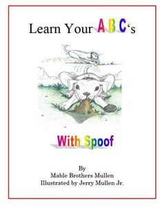 Learn Your ABC's with Spoof di Mable Brothers Mullen edito da Speaklife Publishing