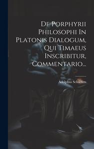 De Porphyrii Philosophi In Platonis Dialogum, Qui Timaeus Inscribitur, Commentario... di Adolphus Schaefers edito da LEGARE STREET PR