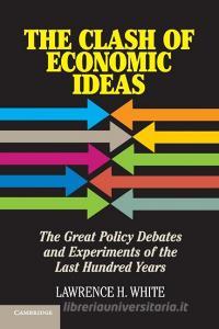 The Clash of Economic Ideas di Lawrence H. White edito da Cambridge University Press