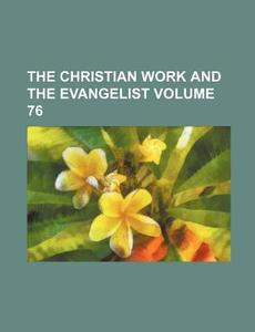 The Christian Work and the Evangelist Volume 76 di Books Group edito da Rarebooksclub.com