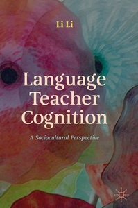 Language Teacher Cognition: A Sociocultural Perspective di Li Li edito da PALGRAVE MACMILLAN LTD