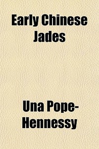Early Chinese Jades di Una Pope-hennessy edito da General Books