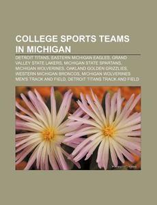 College Sports Teams In Michigan: Detroi di Source Wikipedia edito da Books LLC, Wiki Series