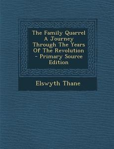 The Family Quarrel a Journey Through the Years of the Revolution di Elswyth Thane edito da Nabu Press