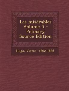 Les Miserables Volume 5 di Victor Hugo edito da Nabu Press