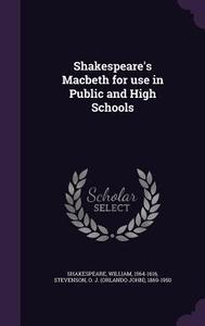 Shakespeare's Macbeth For Use In Public And High Schools di William Shakespeare, O J 1869-1950 Stevenson edito da Palala Press