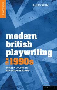 Modern British Playwriting: The 1990's: Voices, Documents, New Interpretations di Aleks Sierz edito da BLOOMSBURY 3PL