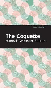The Coquette di Hannah Webster Foster edito da MINT ED