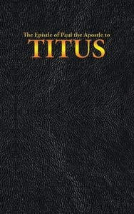 The Epistle Of Paul The Apostle To Titus di King James, Paul the Apostle edito da Wilder Publications