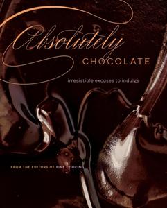 Absolutely Chocolate: Irresistible Excuses to Indulge di Editors of Fine Cooking edito da TAUNTON PR
