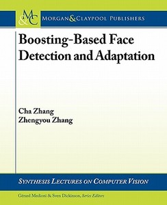 Boosting-Based Face Detection and Adaptation di Cha Zhang, Zhengyou Zhang, Zhang edito da Morgan & Claypool Publishers