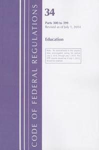 Code of Federal Regulations, Title 34: Parts 300-399 (Education) Special Education: Revised 7/14 edito da National Archives & Records Administration