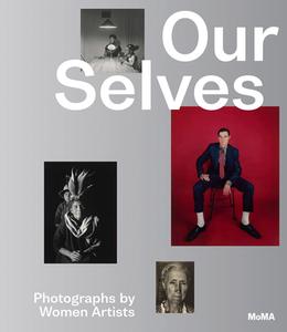 Our Selves: Photographs By Women Artists From Helen Kornblum di Roxana Marcoci edito da Museum Of Modern Art