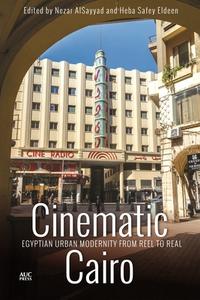 Cinematic Cairo: Egyptian Urban Modernity from Reel to Real di Nezar Alsayyad edito da AMER UNIV IN CAIRO PR