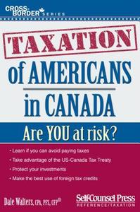 Taxation of Canadians in America di Dale Walters edito da SELF COUNSEL PR INC