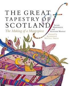 The Great Tapestry of Scotland di Susan Mansfield, Alistair Moffat edito da Birlinn General