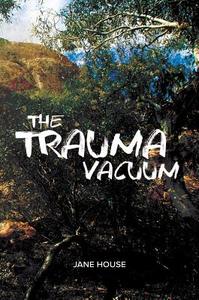 The Trauma Vacuum di Jane House edito da Austin Macauley Publishers