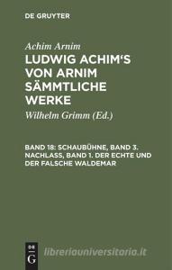 Schaubühne, Band 3. Nachlass, Band 1. Der echte und der falsche Waldemar di Achim Arnim edito da De Gruyter