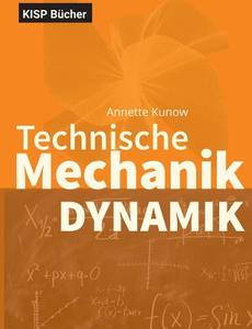 Kunow, A: Technische Mechanik III Dynamik di Annette Kunow edito da Books on Demand