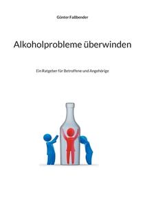 Alkoholprobleme überwinden di Günter Faßbender edito da Books on Demand