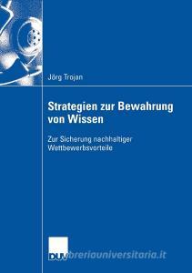 Strategien zur Bewahrung von Wissen di Jörg Trojan edito da Deutscher Universitätsverlag