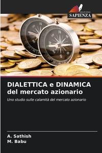 DIALETTICA e DINAMICA del mercato azionario di A. Sathish, M. Babu edito da Edizioni Sapienza