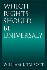 Which Rights Should Be Universal? di William J. (Professor of Philosophy Talbott edito da Oxford University Press Inc