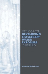 Methods For Developing Spacecraft Water Exposure Guidelines di Subcommittee on Spacecraft Water Exposure Guidelines, Committee on Toxicology, Board on Environmental Studies and Toxicology, Commission on Life Sciences edito da National Academies Press