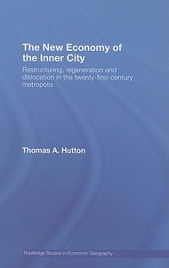 The New Economy of the Inner City di Thomas A. (University of British Columbia Hutton edito da Taylor & Francis Ltd
