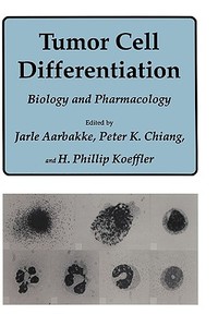 Tumor Cell Differentiation: Biology and Pharmacology di Jarle Aarbakke, Peter K. Chiang, H. Phillip Koeffler edito da SPRINGER NATURE