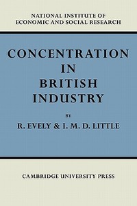 Concentration in British Industry di Richard Evely, I. M. D. Little edito da Cambridge University Press