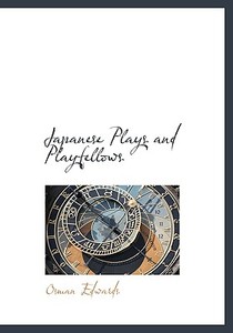 Japanese Plays And Playfellows di Osman Edwards edito da Bibliolife