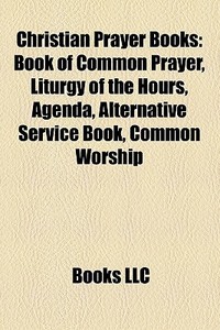 Christian Prayer Books: Book Of Common P di Books Llc edito da Books LLC, Wiki Series