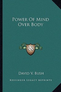 Power of Mind Over Body di David V. Bush edito da Kessinger Publishing