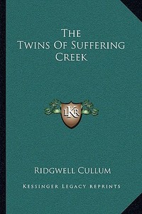 The Twins of Suffering Creek di Ridgewell Cullum edito da Kessinger Publishing