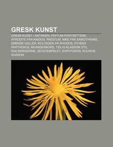 Gresk Kunst: Gresk Kunst I Antikken, Fay di Kilde Wikipedia edito da Books LLC, Wiki Series