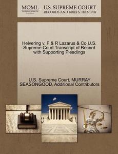 Helvering V. F & R Lazarus & Co U.s. Supreme Court Transcript Of Record With Supporting Pleadings di Murray Seasongood, Additional Contributors edito da Gale Ecco, U.s. Supreme Court Records