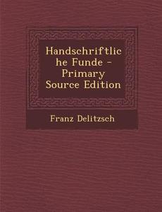 Handschriftliche Funde di Franz Delitzsch edito da Nabu Press