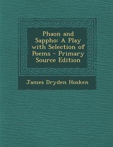 Phaon and Sappho: A Play with Selection of Poems di James Dryden Hosken edito da Nabu Press